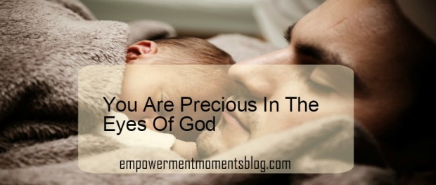 You Are Precious In The Eyes Of God