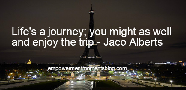 Life's a journey-relax and enjoy the trip