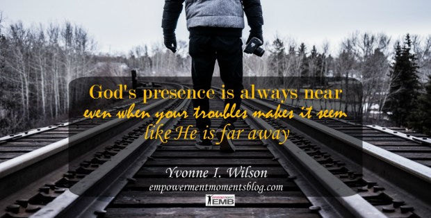 Know that God's presence is always near