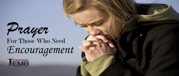 Prayer For Those Who Need Encouragement prayer for Encouragement